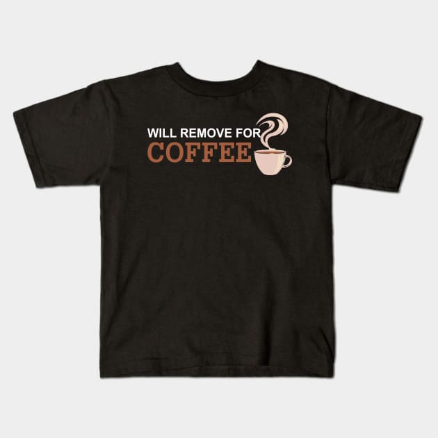 Will Remove For Coffee Funny Saying Kids T-Shirt by Mr.Speak